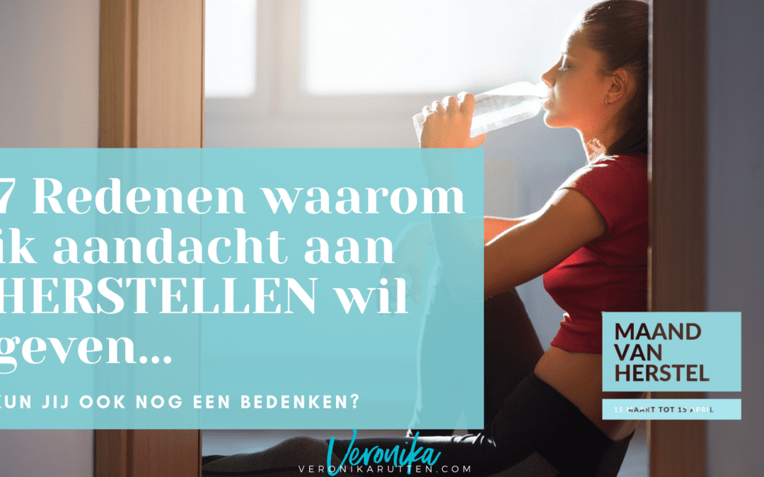 7 redenen waarom ik aandacht aan herstellen wil geven…